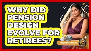 Why Did Pension Design Evolve For Retirees? - Golden Years Investing