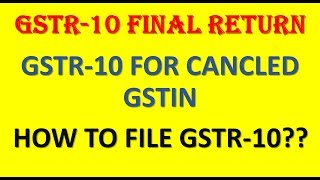 GST RETURN UPDATE|NEW RETURN IN GST|GSTR-10 FINAL RETURN FOR CANCLED DEALERS|HOW TO FILE GSTR-10