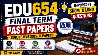 EDU654 Final Term Past Papers | EDU654 Subjective Solved Papers | Important Short & Long Questions