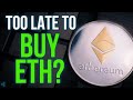 IS IT TOO LATE TO BUY ETHEREUM!?