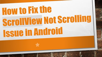 How to Fix the ScrollView Not Scrolling Issue in Android