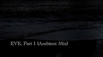 EVE, Part 1 (Ambient Mix) : Official Visualizer