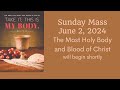 Sunday Mass June 2, 2024