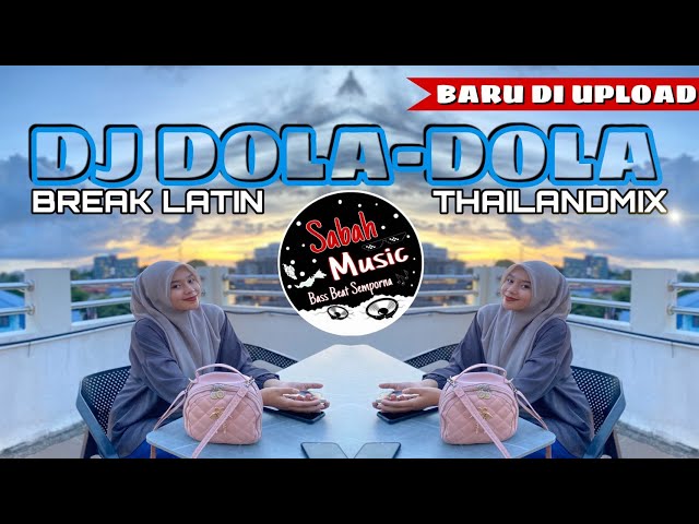 SABAH MUSIC - DJ DOLA DOLA VIRAL DI TIKTOK!!(BreakLatin X ThailandMix) class=