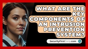 What Are The Key Components Of An Intrusion Prevention System? - SecurityFirstCorp.com