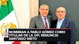 Santiago Nieto renuncia a la UIF tras boda; Pablo Gómez es el nuevo titular