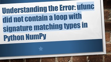 Understanding the Error: ufunc did not contain a loop with signature matching types in Python NumPy