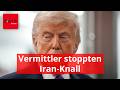 Vermittler stoppten Trumps Iran-Knall in letzter Sekunde
