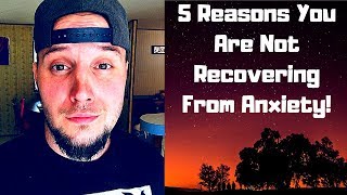 5 Reasons You Are Not Recovering From Anxiety!