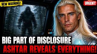 BIGFOOT Is Only The Beginning… Ashtar Reveals A MUCH Bigger Disclosure Is Coming!