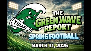 Day 7 of Spring Football: The Green Wave Report, 3-31-26