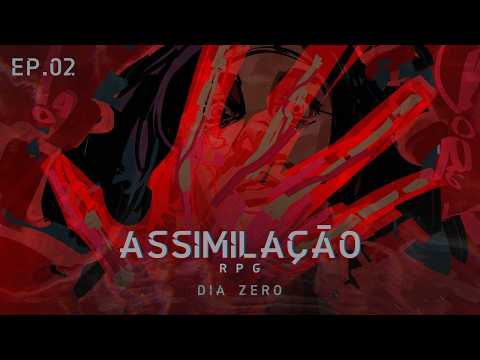 ASSIMILAÇÃO RPG — DIA ZERO | EPISÓDIO 02: Primeiras Horas