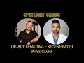 Spotlight Series | Dr. Ajit Dhaliwhal MBA, CEO RegenHealth Physicians