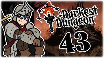 The Darkest Dungeon | Part 43 | Let
