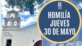 Homilía Jueves 30 de Mayo  2024  Parroquia Santa María de los Ángeles