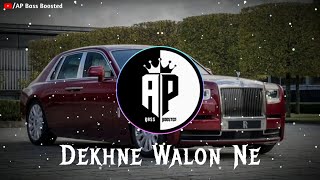 Dekhne walon ne kya kya nahi dekha hoga | Slowed+Reverb | AP Bass Boosted