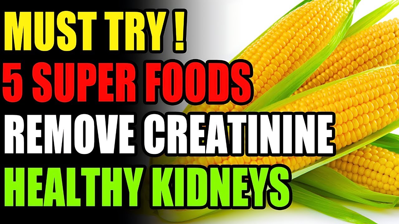 MUST TRY! 5 These Superfoods 🌽 to Reduce Creatinine Fast and Improve ...