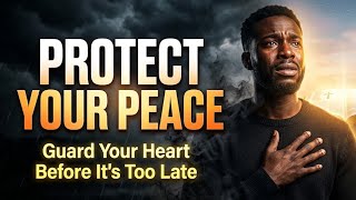 PROTECTING YOUR PEACE: THE BIBLICAL STRATEGY FOR GUARDING YOUR HEART