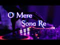O Mere Sona Re [Remix]