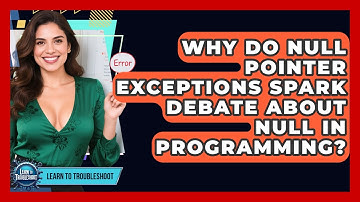 Why Do Null Pointer Exceptions Spark Debate About Null In Programming? - Learn To Troubleshoot