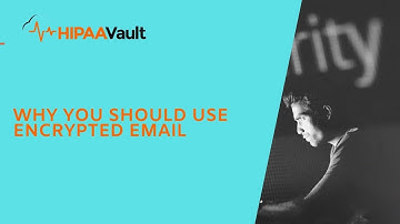 Why you Should Use Encrypted Email