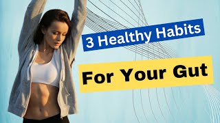 3 Healthy Habits For Your Gut