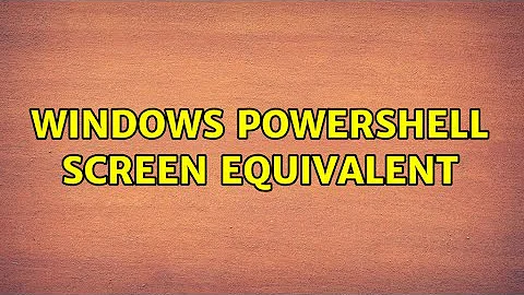 Windows powershell screen equivalent (4 Solutions!!)