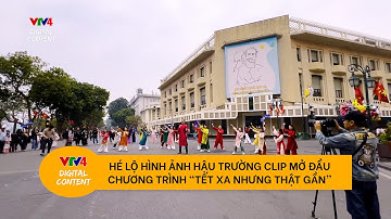 Hé lộ hình ảnh hậu trường clip mở đầu chương trình “Tết xa nhưng thật gần” | VTV4