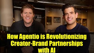 How Agentio Is Revolutionizing Creator-Brand Partnerships With Ai 40M Funding Explained