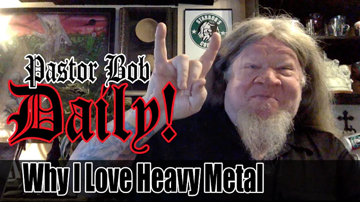 "Why I Love Heavy Metal" Pastor Bob DAILY!