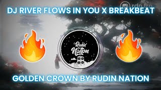 DJ RIVER FLOWS IN YOU X BREAKBEAT GOLDEN CROWN BY RUDIN NATION