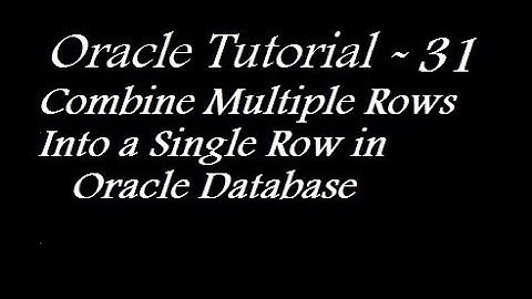 Combine Multiple Rows Into a Single Row in Oracle