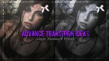 ADVANCE TRANSITION IDEAS [ ALIGHT MOTION ] FREE XML+ PRESENT