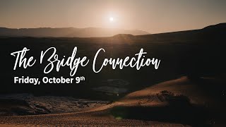 The Bridge Connection - Friday, October 9th