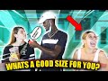 WHATS A GOOD SIZE FOR YOU? | PUBLIC INTERVIEW ***MUST WATCH***