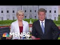 Joe: What Does WH Gain From Treatment Of Migrant Children? | Morning Joe | MSNBC