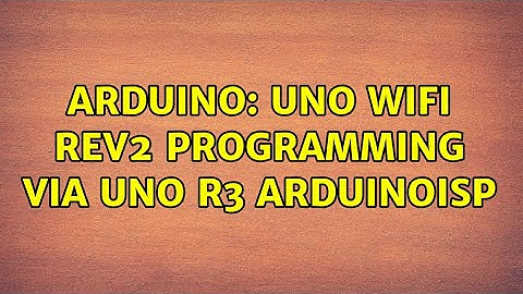 Arduino: Uno Wifi Rev2 Programming via Uno R3 ArduinoISP