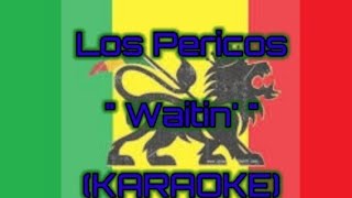 Video thumbnail of "Los Pericos - Waitin' (KARAOKE)"