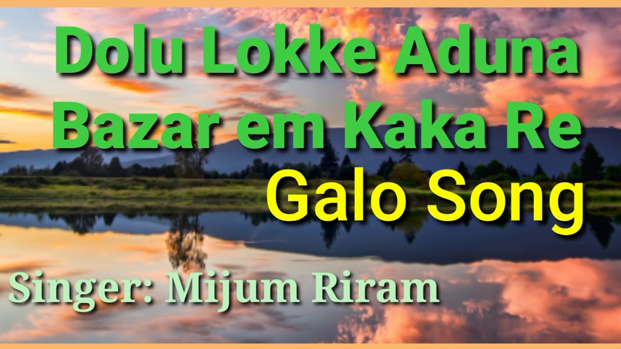 Dolu lokke Aduna Galo song by Mijum Riram