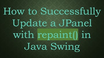 How to Successfully Update a JPanel with repaint() in Java Swing