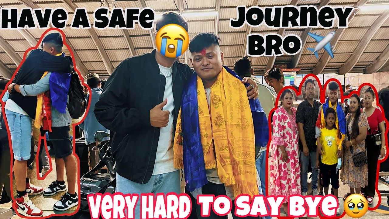 Have a safe journey bro 😎 Very Hard To Say Bye Kathmandu N.K