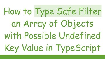 How to Type Safe Filter an Array of Objects with Possible Undefined Key Value in TypeScript