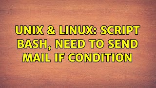 Unix & Linux: Script bash, need to send mail if condition