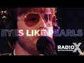 The Coral - Eyes Like Pearls LIVE | Radio X Session | Radio X