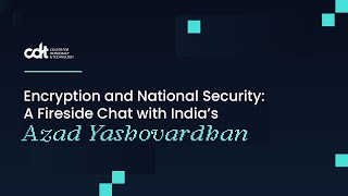 Encryption and National Security: A Fireside Chat with India’s Azad Yashovardhan