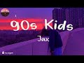 Jax  90s kids lyrics