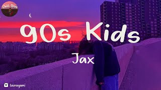 Jax - 90s Kids (Lyrics) chords