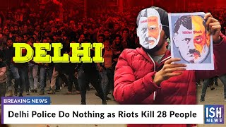 Delhi Police Do Nothing as Riots Kill 28 People