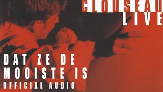 Video thumbnail of "Clouseau - Dat Ze De Mooiste Is (Live) [Official Audio]"