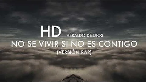 No se vivir si no es contigo ( versión rap ) Heraldo de Dios HD